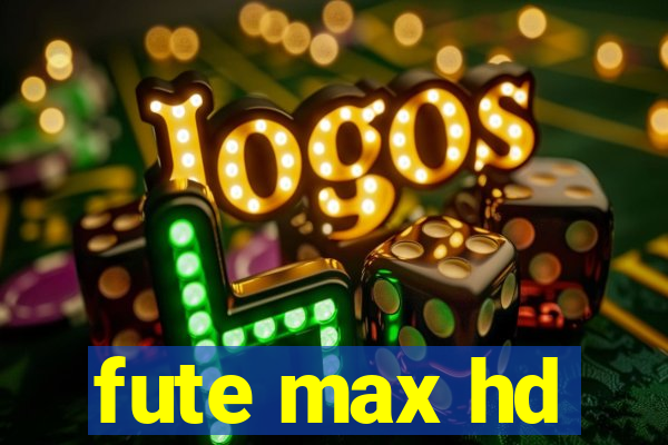 fute max hd